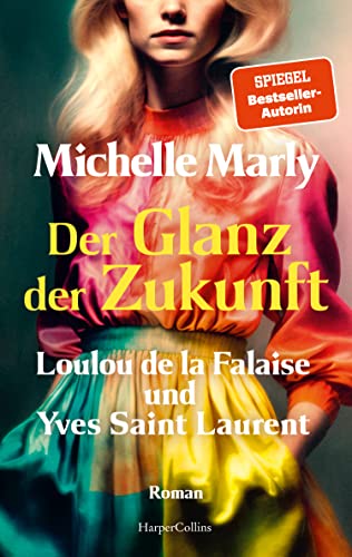 Der Glanz der Zukunft. Loulou de la Falaise und Yves Saint Laurent: Romanbiografie | Die SPIEGEL-Bestsellerautorin schreibt über eine Frau, die alles ... danach strebt, mehr zu sein als eine »Muse« von HarperCollins Paperback