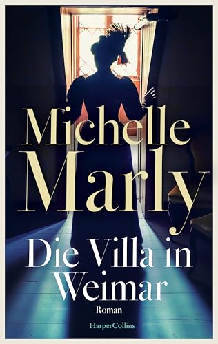 Die Villa in Weimar: Roman | Historischer Künstlerroman im Zentrum der Dichter und Denker | Von der SPIEGEL-Bestsellerautorin | Verbindung von Zeitgeschichte mit hervorragend recherchierten Fakten von HarperCollins