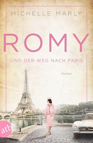Romy und der Weg nach Paris: Roman (Mutige Frauen zwischen Kunst und Liebe, Band 16) von Aufbau Tb