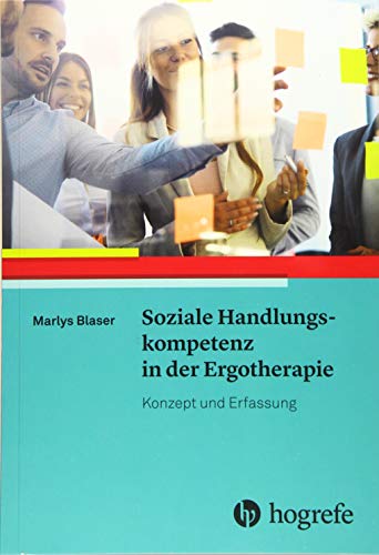 Soziale Handlungskompetenz in der Ergotherapie: Konzept und Erfassung von Hogrefe (vorm. Verlag Hans Huber )