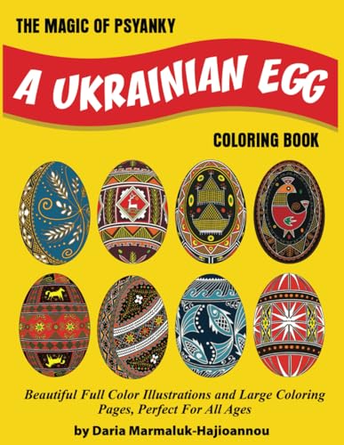 The Magic of Pysanky, A Ukrainian Egg Coloring Book: Beautiful Full Color Illustrations And Large Coloring Pages, Perfect For All Ages The Magic of Pysanky, A Ukrainian Egg Coloring Book: Beautiful Full Color Illustrations And Large Coloring Pages, Perfect For All Ages von Self