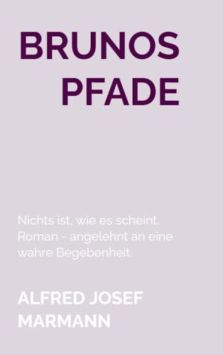 Brunos Pfade: Nichts ist, wie es scheint. Roman - angelehnt an eine wahre Begebenheit. von Bookmundo Direct