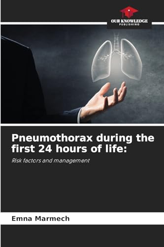 Pneumothorax during the first 24 hours of life:: Risk factors and management von Our Knowledge Publishing