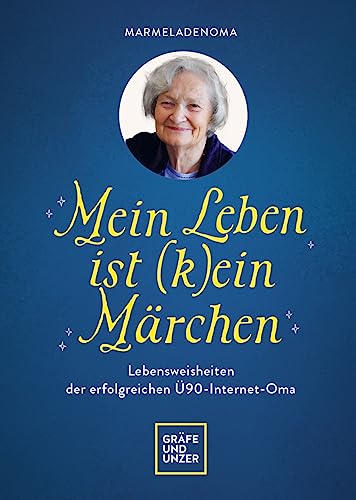 Mein Leben ist (k)ein Märchen: Lebensweisheiten der erfolgreichen Ü90-Internet-Oma (GU Einzeltitel Partnerschaft & Familie) von Gräfe und Unzer