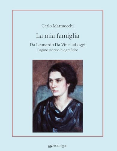 La mia famiglia. Da Leonardo da Vinci ad oggi. Pagine storico-biografiche (Varia) von Edizioni Pendragon