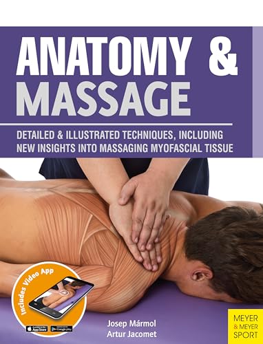 Anatomy & Massage: Detailed & Illustrated Techniques, Including New Insights into Mas