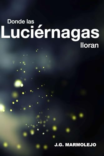 Donde las Luciérnagas lloran: Un sendero sin huellas Donde las Luciérnagas lloran: Un sendero sin huellas von Independiente