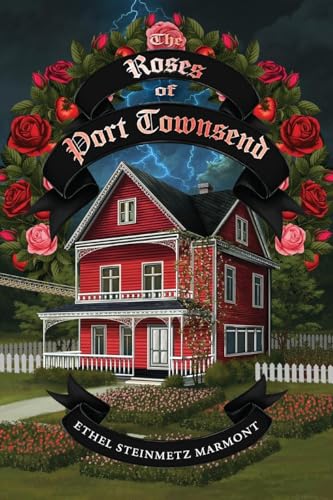 The Roses of Port Townsend: A Tale of Mystery, Magic, Science, (and Tomatoes) in a Seaport Village von Palmetto Publishing