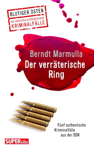 Der verräterische Ring (Blutiger Osten Band 72): Fünf authentische Kriminalfälle aus der DDR von Bild und Heimat Verlag