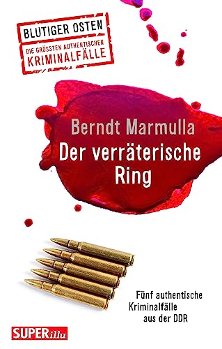 Der verräterische Ring (Blutiger Osten Band 72): Fünf authentische Kriminalfälle aus der DDR
