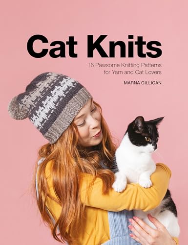 Cat Knits: 16 pawsome knitting patterns for yarn and cat lovers