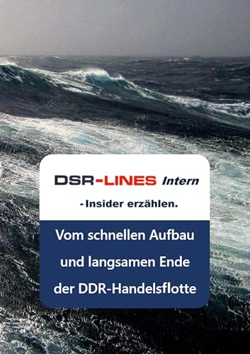 DSR-LINES intern - Insider erzählen: Vom schnellen Aufbau und langsamen Ende der DDR-Handelsflotte von BoD – Books on Demand