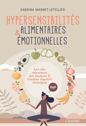 Hypersensibilités alimentaires & émotionnelles - Les clés méconnues des douleurs & troubles digestifs chroniques Hypersensibilités alimentaires & émotionnelles - Les clés méconnues des douleurs & troubles digestifs chroniques