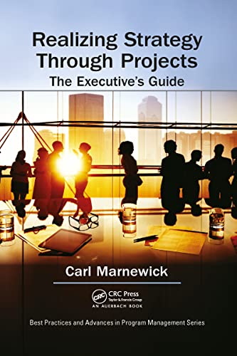Realizing Strategy through Projects: The Executive's Guide (Best Practices in Portfolio, Program, and Project Management)