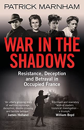 War in the Shadows: Resistance, Deception and Betrayal in Occupied France War in the Shadows: Resistance, Deception and Betrayal in Occupied France von Oneworld Publications