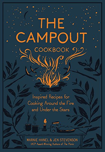 The Campout Cookbook: Inspired Recipes for Cooking Around the Fire and Under the Stars von Artisan