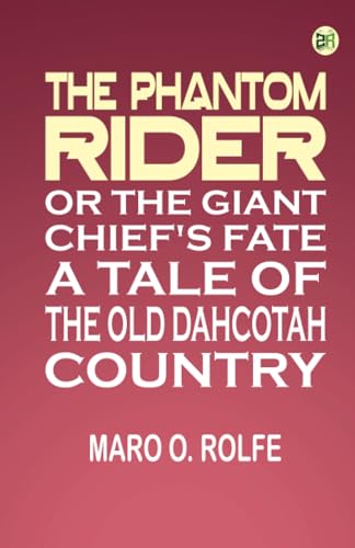 The Phantom Rider; or The Giant Chief's Fate: A Tale of The Old Dahcotah Country von Zinc Read