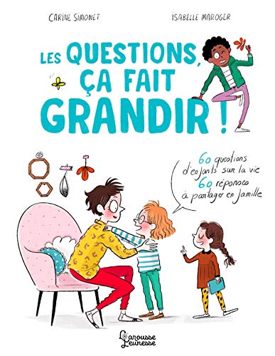 Les questions, ça fait grandir !: 60 questions d'enfants sur la vie - 60 réponses à partager en famille von Larousse