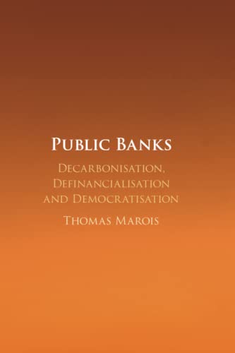 Public Banks: Decarbonisation, Definancialisation and Democratisation Public Banks: Decarbonisation, Definancialisation and Democratisation von Cambridge University Press