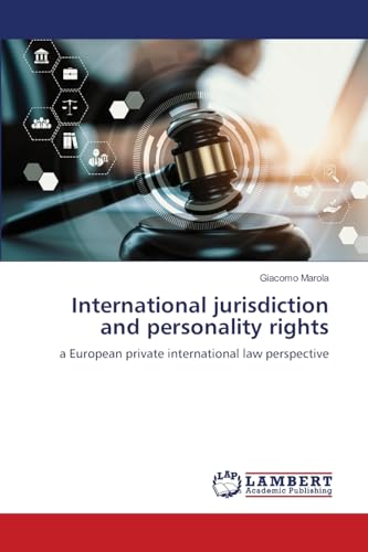 International jurisdiction and personality rights: a European private international law perspective: a European private international law perspective.DE von LAP LAMBERT Academic Publishing