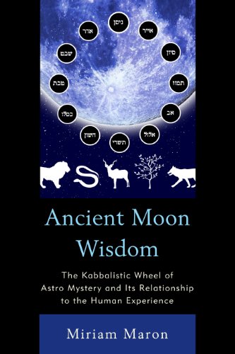 Ancient Moon Wisdom: The Kabbalistic Wheel of Astro Mystery and its Relationship to the Human Experience von Hamilton Books