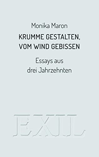 Krumme Gestalten, vom Wind gebissen: Essays aus drei Jahrzehnten (EXIL)