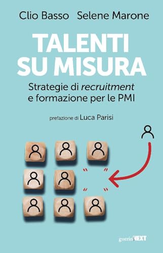 Talenti su misura. Strategie di recruitment e formazione per le PMI Talenti su misura. Strategie di recruitment e formazione per le PMI von Guerini Next