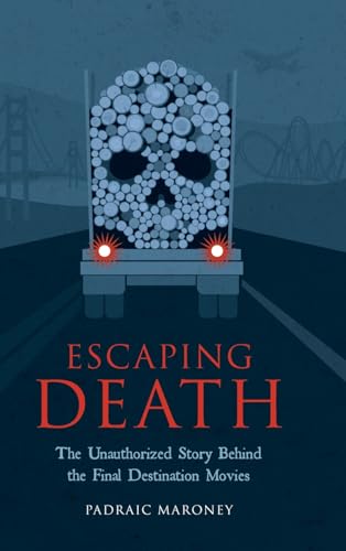 Escaping Death - The Unauthorized Story Behind the Final Destination Movies von BearManor Media