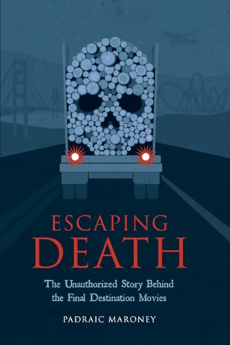Escaping Death - The Unauthorized Story Behind the Final Destination Movies von BearManor Media