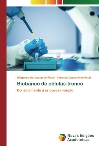 Biobanco de células-tronco: Do isolamento à criopreservação von Novas Edições Acadêmicas