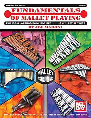 Fundamentals of Mallet Playing: The Ideal Method Book for Beginning Mallet Players (Mel Bay Presents)