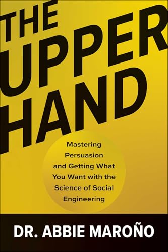 The Upper Hand: Mastering Persuasion and Getting What You Want with the Science of Social Engineering von Matt Holt Books