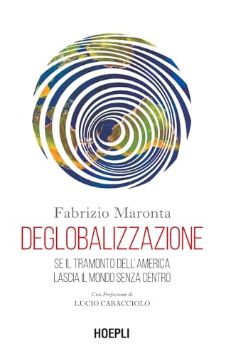 Deglobalizzazione. Se il tramonto dell'America lascia il mondo senza centro (Economia) von Hoepli