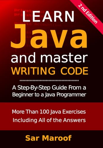 Learn Java and Master Writing Code: A step-by-step guide from a beginner to a Java programmer
