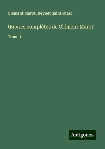 ¿uvres complètes de Clément Marot: Tome 1 von Antigonos Verlag