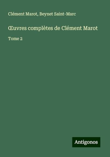 ¿uvres complètes de Clément Marot: Tome 2 von Antigonos Verlag