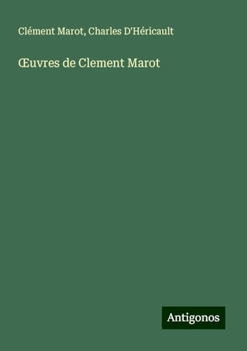¿uvres de Clement Marot von Antigonos Verlag