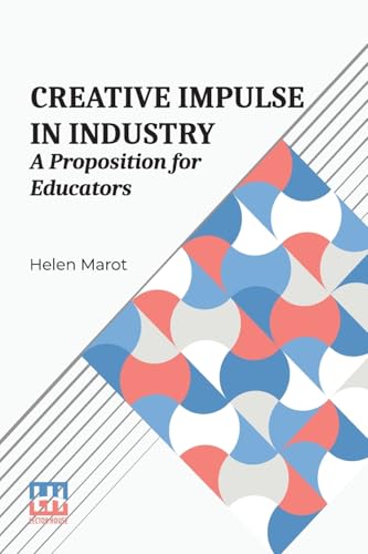 Creative Impulse In Industry: A Proposition For Educators von Lector House