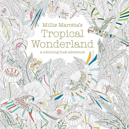 Millie Marotta's Tropical Wonderland: a colouring book adventure: 2 von Bloomsbury