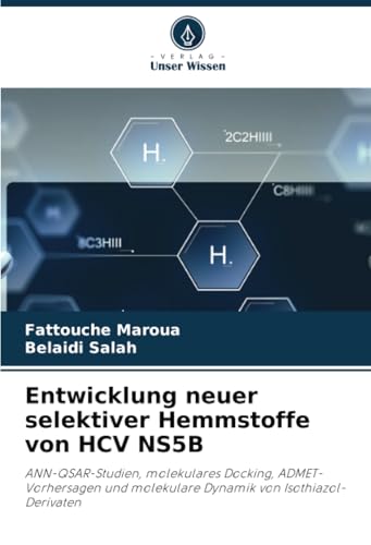 Entwicklung neuer selektiver Hemmstoffe von HCV NS5B: ANN-QSAR-Studien, molekulares Docking, ADMET-Vorhersagen und molekulare Dynamik von Isothiazol-Derivaten von Verlag Unser Wissen
