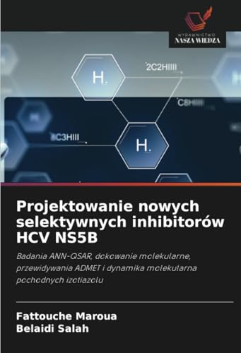 Projektowanie nowych selektywnych inhibitorów HCV NS5B: Badania ANN-QSAR, dokowanie molekularne, przewidywania ADMET i dynamika molekularna pochodnych izotiazolu
