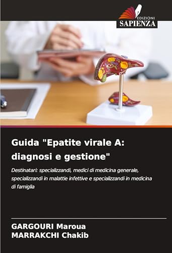 Guida "Epatite virale A: diagnosi e gestione": Destinatari: specializzandi, medici di medicina generale, specializzandi in malattie infettive e specializzandi in medicina di famiglia von Edizioni Sapienza