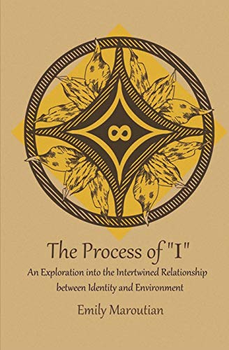 The Process of "I": An Exploration into the Intertwined Relationship between Identity and Environment von CREATESPACE