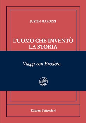 L'uomo che inventò la storia. Viaggi con Erodoto. Ediz. numerata (Isole nella corrente) von Edizioni Settecolori (Milano)
