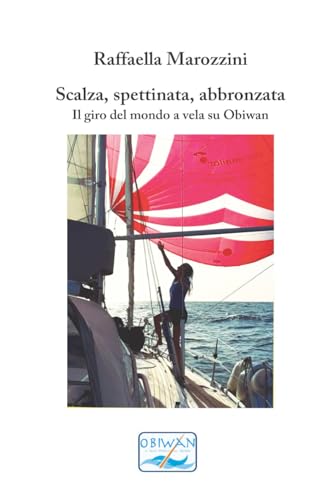 Scalza, spettinata, abbronzata: Il giro del mondo a vela su Obiwan von Independently published