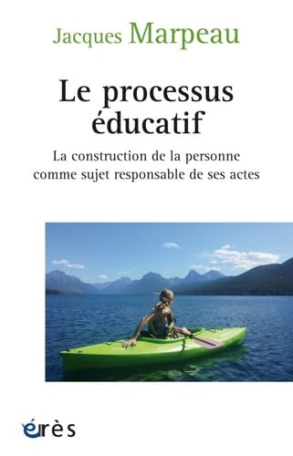 Le processus éducatif: LA CONSTRUCTION DE LA PERSONNE COMME SUJET RESPONSABLE DE SES ACTES von ERES