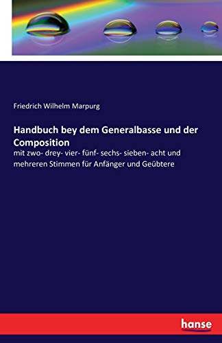 Handbuch bey dem Generalbasse und der Composition: mit zwo- drey- vier- fünf- sechs- sieben- acht und mehreren Stimmen für Anfänger und Geübtere