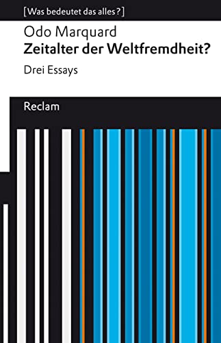 Zeitalter der Weltfremdheit?. Drei Essays. [Was bedeutet das alles?]: Marquard, Odo – Erläuterungen; Denkanstöße; Analyse – 14277 (Reclams Universal-Bibliothek)