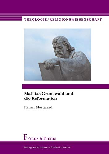 Mathias Grünewald und die Reformation (Theologie/Religionswissenschaft) von Frank & Timme