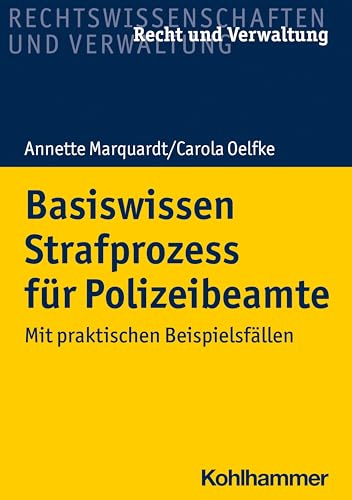 Basiswissen Strafprozess für Polizeibeamte: Mit praktischen Beispielsfällen (Recht und Verwaltung) von Kohlhammer W.